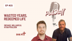 EP #15: Wasted Years, Redeemed Life with Ryan Poulson
