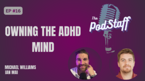 EP #16: Owning the ADHD Mind with Ian Mai