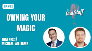 EP #22: Owning Your Magic with Tom Pescé